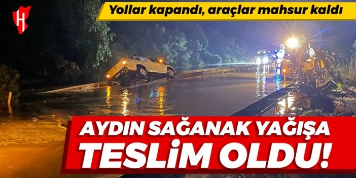 Aydın sağanak yağışa teslim oldu! Yollar kapandı, araçlar suda mahsur kaldı