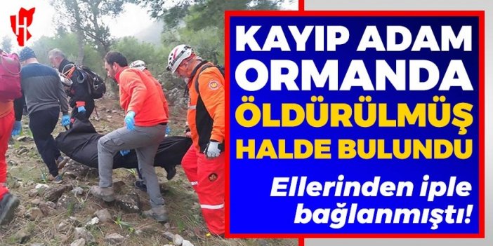 Kayıp adam ormanda öldürülmüş halde bulundu!