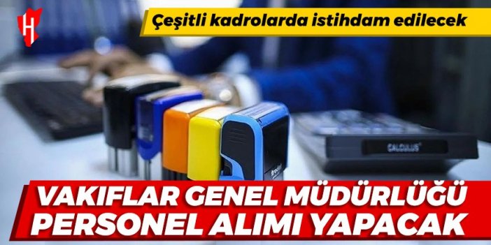 Vakıflar Genel Müdürlüğü personel alımı yapacak