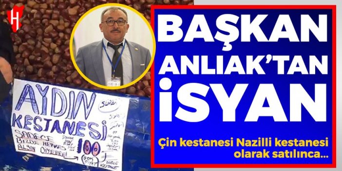 Çin kestanesi Nazilli kestanesi olarak satılınca… Başkan Anlıak’tan isyan