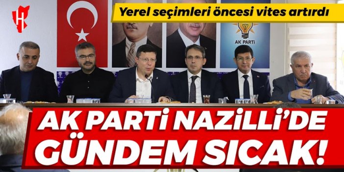 AK Parti Nazilli’de gündem sıcak