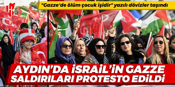 Aydın'da İsrail'in Gazze saldırıları protesto edildi