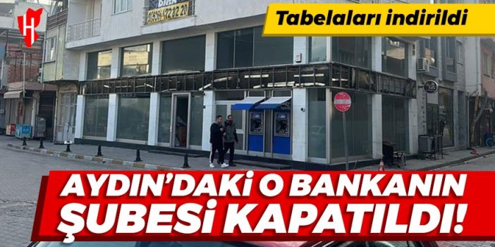 Aydın'daki o bankanın şubesi kapatıldı!