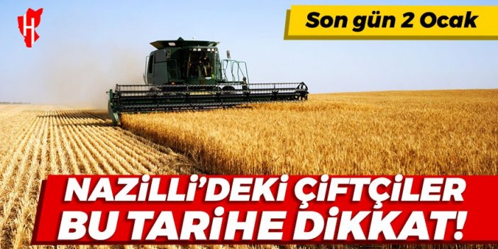 Nazilli'deki çiftçiler bu tarihe dikkat!