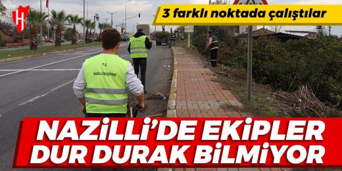 Nazilli'de ekipler dur durak bilmiyor: 3 farklı noktada eş zamanlı temizlik