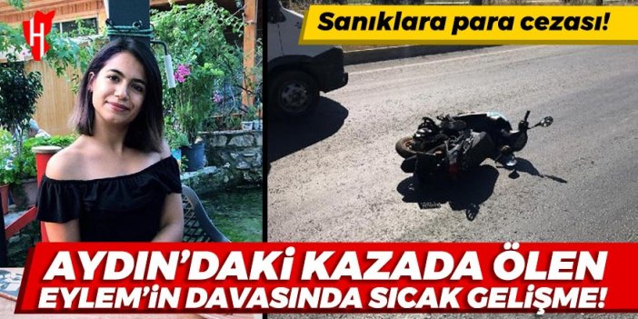 Aydın'daki kazada ölen Eylem'in davasında sıcak gelişme!