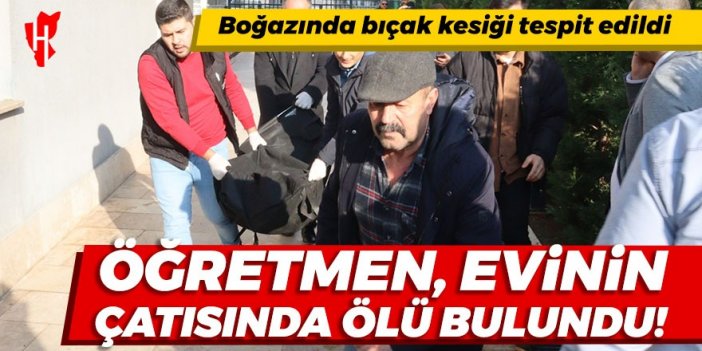 Öğretmen evinin çatısında ölü bulundu! Boğazında bıçak kesiği tespit edildi