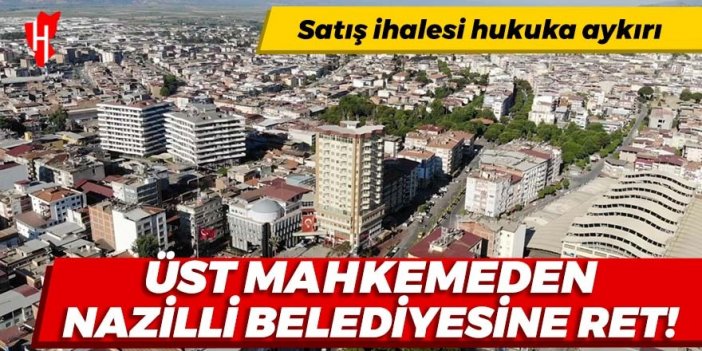 Üst mahkemeden Nazilli Belediyesinin itirazına ret!