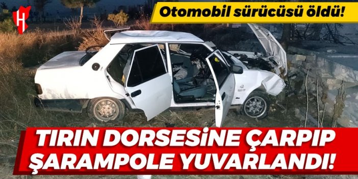 Tırın dorsesine çarpan otomobilin sürücüsü öldü