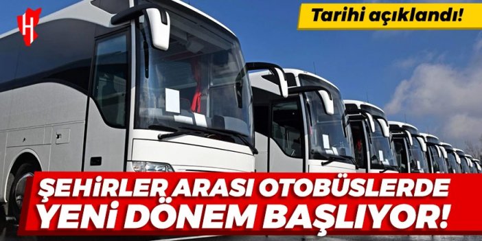 Tarihi açıklandı: Şehirler arası otobüslerde yeni dönem başlıyor!