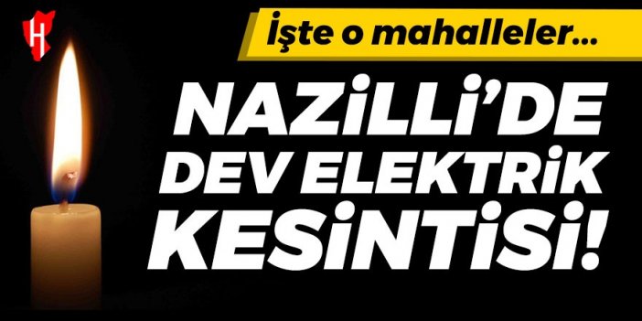 Elektrik şirketi açıkladı: Nazilli'de elektrik kesilecek! İşte o mahalleler...