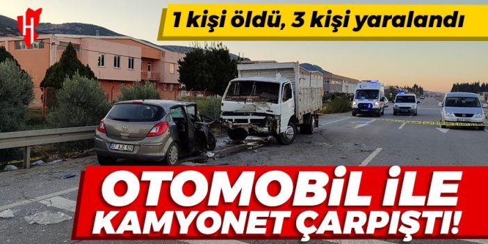 Kamyonetle otomobil çarpıştı: 1 kişi öldü, 3 kişi yaralandı