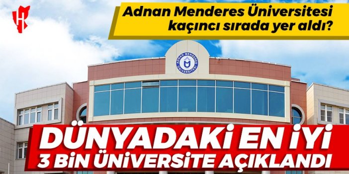 Dünyadaki en iyi 3 bin üniversite açıklandı: Aydın Adnan Menderes üniversitesi kaçıncı sırada yer aldı? İşte ADÜ'nün sıralaması...