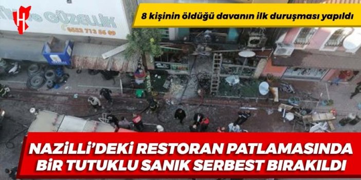 Nazilli'de restoran patlamasına ilişkin davada karar çıktı! Bir tutuklu şüpheli serbest bırakıldı