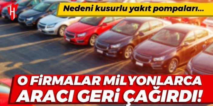 O firmalar milyonlarca aracı geri çağırdı