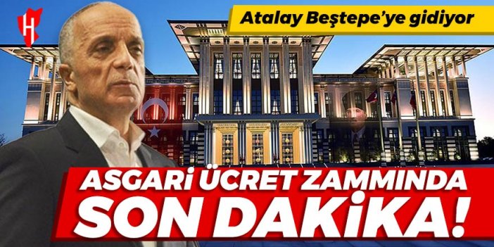 Asgari ücret zammında son dakika! TÜRK-İŞ Başkanı Beştepe'ye gidiyor