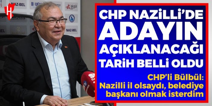 CHP Nazilli’de adayın açıklanacağı tarih belli oldu