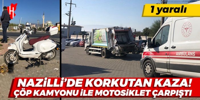 Nazilli’de korkutan kaza: Çöp kamyonuyla motosiklet çarpıştı: 1 yaralı!