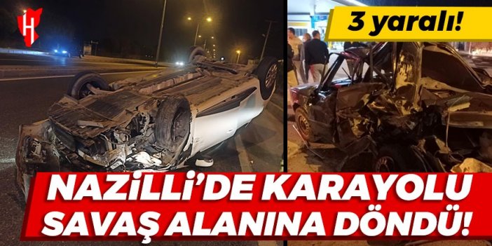 Nazilli'de karayolu savaş alanına döndü: 3 yaralı