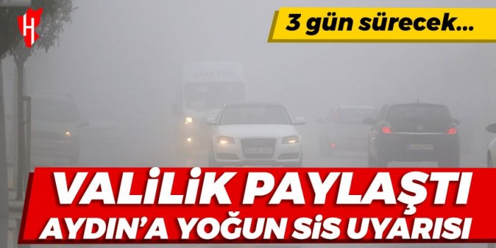 Valilik paylaştı: Aydın için yoğun sis uyarısı! 3 gün sürecek...