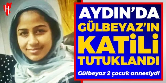 Aydın'da Gülbeyaz'ı bıçakla öldüren kocası tutuklandı