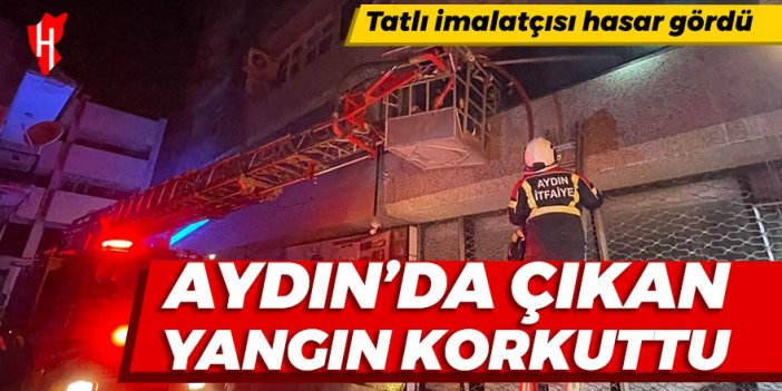 Aydın'da çıkan yangın korkuttu! Tatlı imalatçısında çıkan yangın söndürüldü