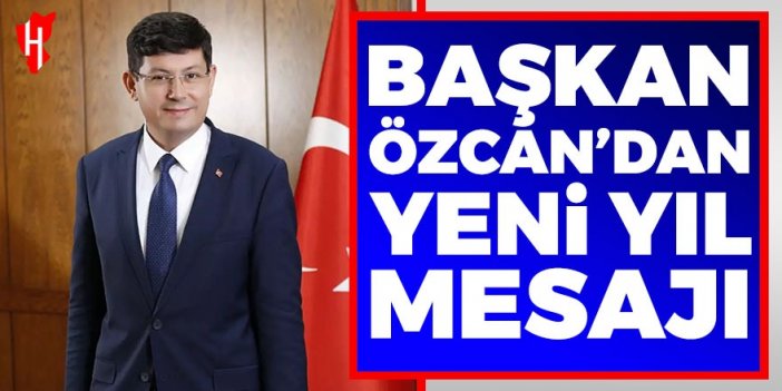 Başkan Özcan'dan yeni yıl mesajını yayımladı