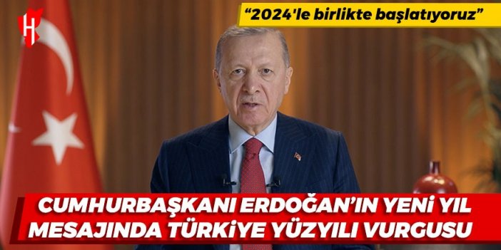 Cumhurbaşkanı Erdoğan'ın yeni yıl mesajında 'Türkiye Yüzyılı' vurgusu