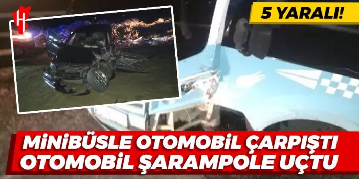 Minibüsle otomobil çarpıştı! Otomobil şarampole yuvarlandı: 5 yaralı