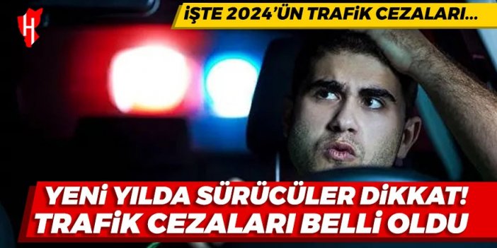 Yeni yılda sürücüler dikkat! Trafik cezaları belli oldu...İşte 2024 yılının trafik cezaları...