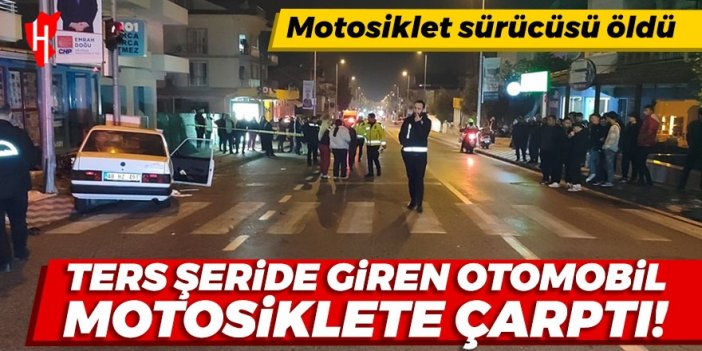 Ters şeride giren otomobil motosiklete çarptı: Motosiklet sürücüsü hayatını kaybetti