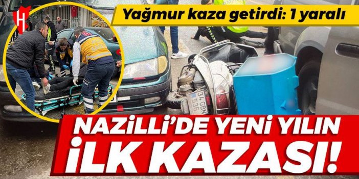 Nazilli’de yeni yılın ilk kazası: Yağmur kaza getirdi: 1 yaralı