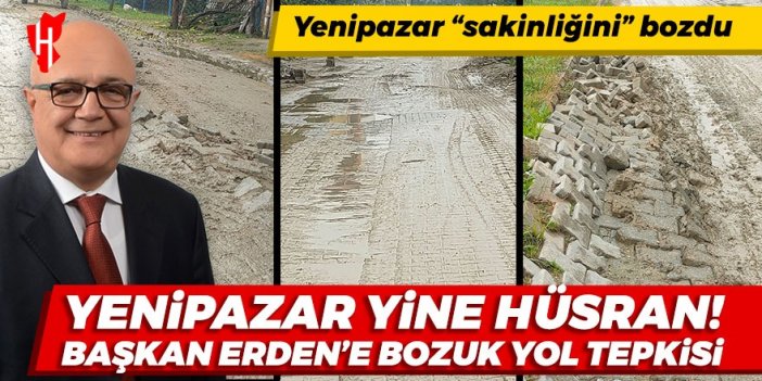 Yenipazar sakinliğini bozdu: Başkan Erden'e tepki!