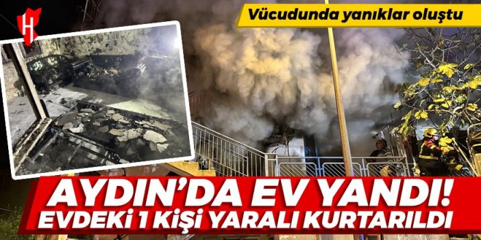 Aydın'da ev yangını: 1 kişi yaralı kurtarıldı