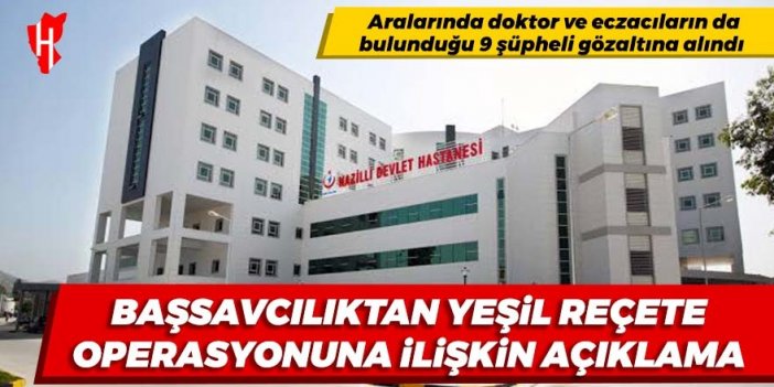 Nazilli’de başsavcılıktan yeşil reçete operasyonuna ilişkin açıklama: 9 gözaltı