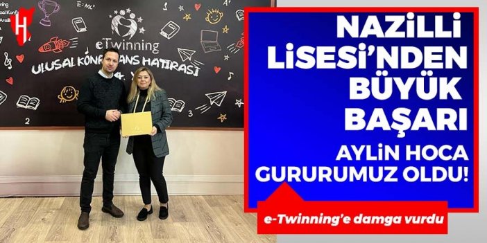 e-Twinning’e Nazilli Lisesi damgası: Aylin hocanın en mutlu günü