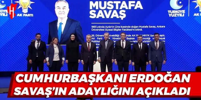 Cumhurbaşkanı Erdoğan, Mustafa Savaş’ın adaylığını açıkladı