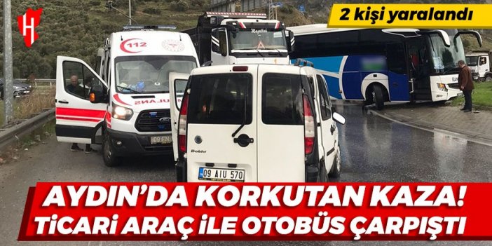 Aydın'da korkutan kaza! Ticari araç ile yolcu otobüsü çarpıştı: 2 kişi yaralandı