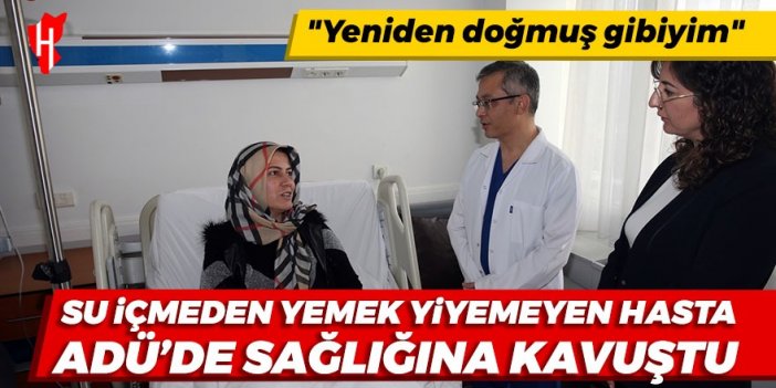 Su içmeden yemek yiyemeyen hasta, ADÜ'de sağlığına kavuştu