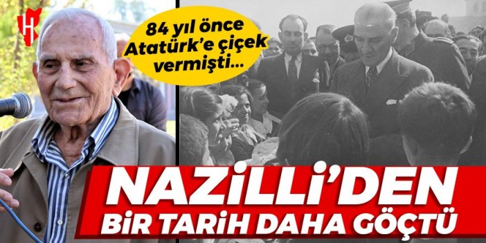 Nazilli’den bir tarih daha göçtü!  87 yıl önce Atatürk’e çiçek vermişti