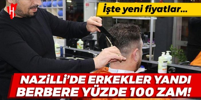 Nazilli’de berber fiyatlarına yüzde 100 zam