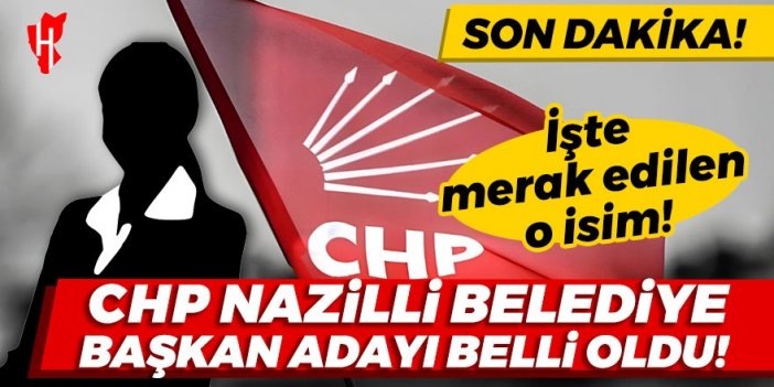 Son Dakika! CHP'den Nazilli adayı belli oldu