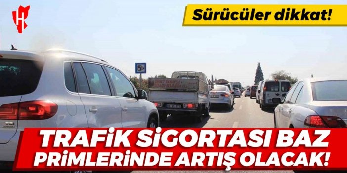 Sürücüler dikkat! Trafik sigortası baz primlerinde artış olacak