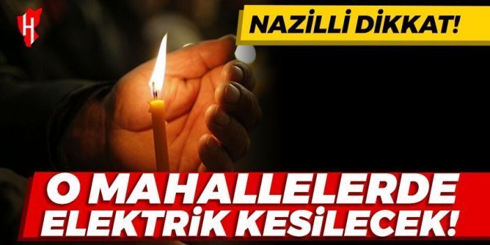 Elektrik şirketi açıkladı: Nazilli'de elektrik kesilecek! İşte o mahalleler...