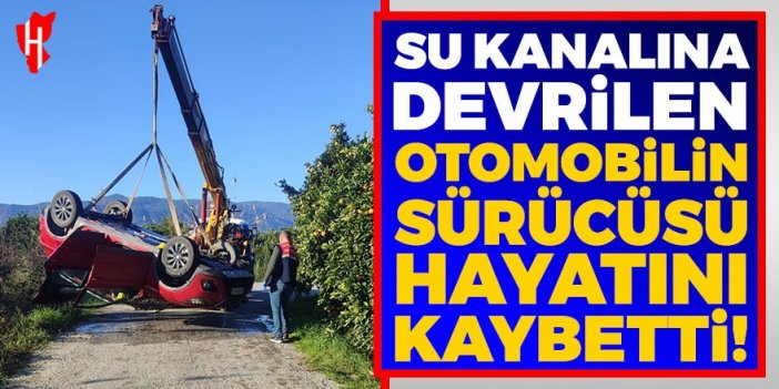 Su kanalına devrilen otomobilin sürücüsü hayatını kaybetti!