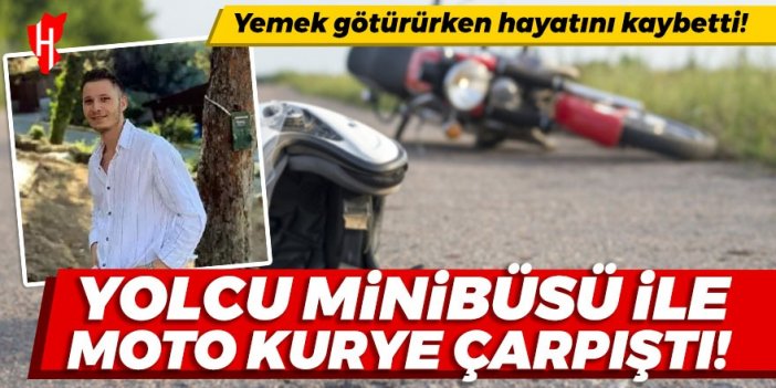 Yolcu minibüsü ile çarpışan moto kurye hayatını kaybetti!