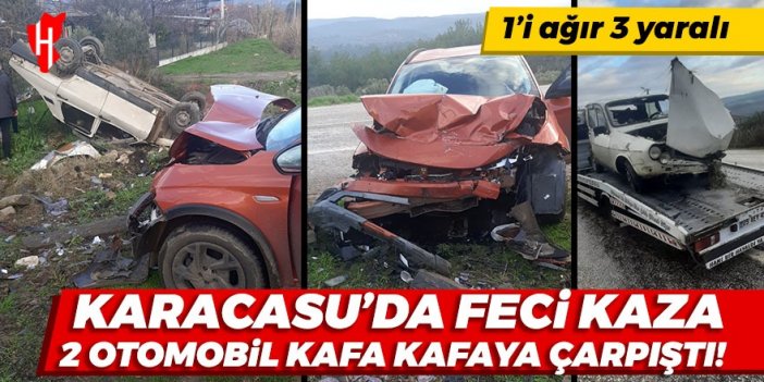 Karacasu feci kaza! 2 otomobil kafa kafaya çarpıştı: 1’i ağır 3 yaralı