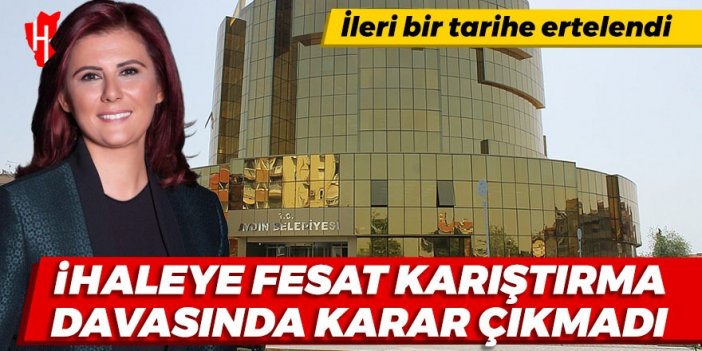 Özlem Çerçioğlu'nun ihaleye fesat karıştırma davasında karar çıkmadı!