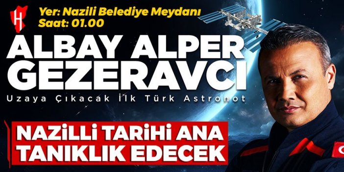 Haydi Nazilli meydana! Tarihi ana hep birlikte tanıklık edelim