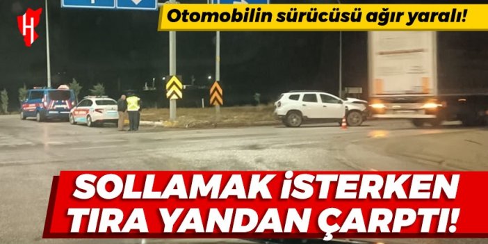 Tıra yandan çarpan otomobilin sürücüsü ağır yaralandı